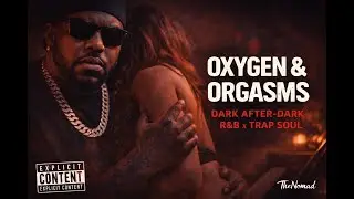 Oxygen & Orgasms &mdash; Dark After-Dark R&B x Trap Soul (ft. OG)
