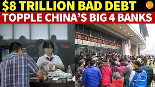 $8 Trillion Bad Debts Topple China&rsquo;s Big Four Banks, Banking Collapse Looming?