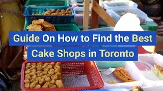 Guide On How to Find the Best Cake Shops in Toronto