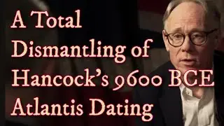A Total Dismantling of Hancock's 9600 BCE Atlantis Dating