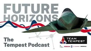 Future Horizons - The Tempest Podcast: Ep 15 &ndash; What Team Tempest will deliver for the UK