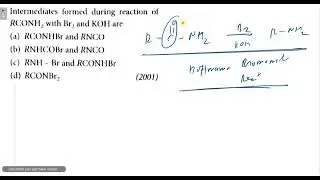 Intermediates formed during reaction of RCONH2 with Br2 and KOH are: