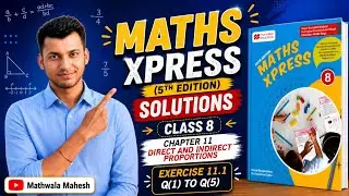 Maths Xpress 8 Solutions - Chapter 11 Direct and inverse proportions Exercise 11.1 Q.no. 1 to 5