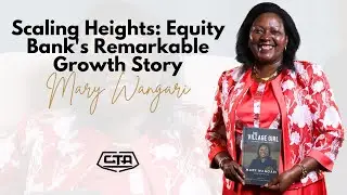 1579. Scaling Heights: Equity Bank's Remarkable Growth Story - Mary Wangari #cta101