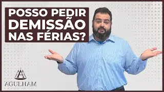 Posso pedir demissão nas férias?