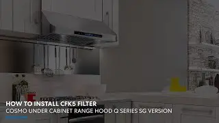 Cosmo Applianges Under Cabinet Range Hood Q Series (SG Version) | CFK5 Filter Installation