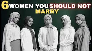 6 TYPES OF WOMEN YOU SHOULD NEVER MARRY _ ISLAM