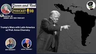 Trump's Wars with Latin America w/ Prof. Aviva Chomsky