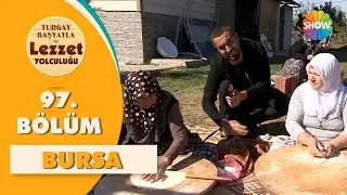 Turgay Başyayla ile Lezzet Yolculuğu 97. Bölüm | Bursa