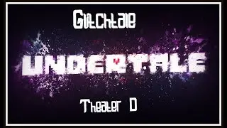 Glitchtale [AMV] - Theater D