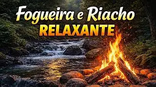 Som Terap&ecirc;utico de uma Fogueira e Riacho Paz Interior  Sem an&uacute;ncios