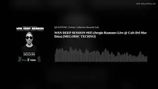 WAN DEEP SESSION #935 (Sergio Ramones Live @  Cafe Del Mar Ibiza) [MELODIC TECHNO]