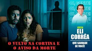 O vulto na cortina e o aviso da morte | Eli Corrêa Oficial |