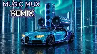 MUSIC MUX Remix 2026 🔥 Bass Boosted Club Bangers