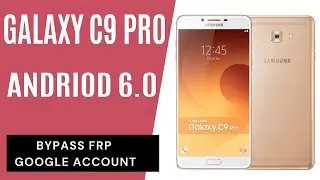 SAMSUNG Galaxy C9 Pro (SM-C9000) FRP/Google Lock Bypass Android 6.0.1 WITHOUT PC
