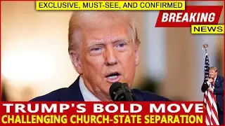 Trump's Bold Move: Challenging Church-State Separation