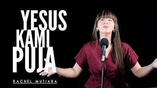 Yesus kami puja | Rachel Mutiara - Live Worship ( Pujian Penyembahan saat teduh )