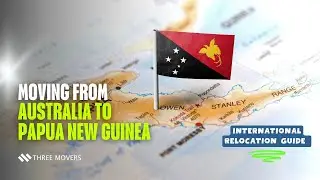 Moving from Australia to Papua New Guinea | International Relocation Guide with Three Movers