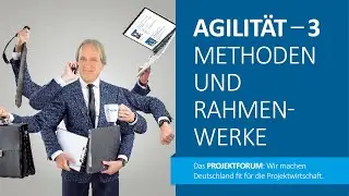 Agilit&auml;t &ndash; Methoden und Rahmenwerke / Teil 3