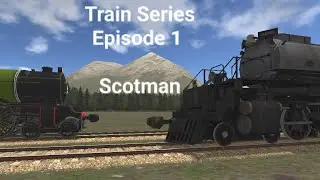 Train Series : Episode 2 | Scotman | Train and Rail Yard Simulator