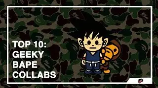 TOP 10: GEEKY BAPE COLLABS (A Bathing Ape Tribute)