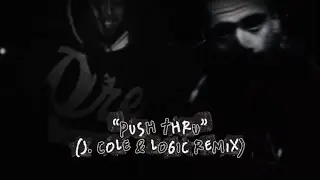 &ldquo;Push Thru&rdquo; (J. Cole & Logic Remix)