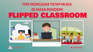 FLIPPED CLASSROOM || TIPS MENGAJAR TATAP MUKA DI MASA PANDEMI