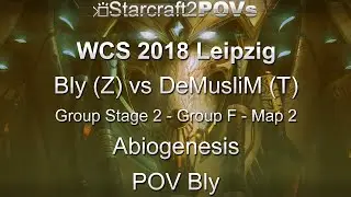 SC2 LotV - WCS 2018 Leipzig - Bly vs DeMusliM - Ro64 Group F - Map 2 - Abiogenesis - Bly