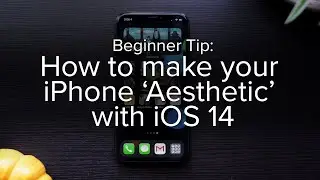 How to make your iPhone &lsquo;Aesthetic&rsquo; with iOS 14