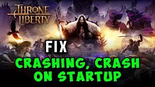 How to Fix Throne And Liberty Crashing, Crash on Startup, Freezing on PC