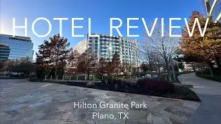 Hotel Review - Hilton Granite Park - Plano TX