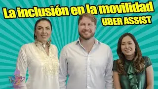 UBER ASSIST La inclusi&oacute;n en la Movilidad