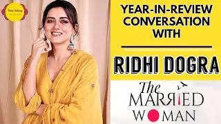 Ridhi Dogra Interview | The Married Woman | Lakkadbaga | Cold Mess | Filme Shilmy