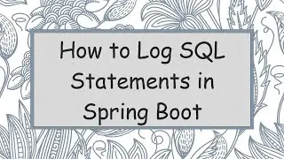 How to Log SQL Statements in Spring Boot