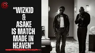 “Wizkid & Asake Are Made Each Other: REAL VOL. 1 EP Is Proof”. 