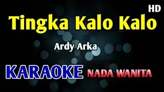 KARAOKE - TINGKA KALO KALO Nada Wanita Cewek 