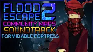 Flood Escape 2 CM OST - Formidable Fortress