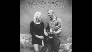 MOUNTAINCITY - Ours Is My Favorite - New Single