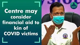 Centre to consider providing financial assistance to family of COVID-19 victims