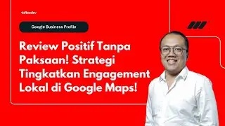 Engagement Lokal Naik Drastis! Strategi Mendapatkan Review Positif Tanpa Paksaan di Google Maps