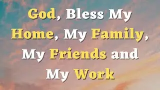 God, Bless My Home, My family, My Friends and My Work - A Short Prayer for the New Year 2024