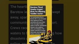 Barstow flood sparks urgent hunt for missing toddler Xavier