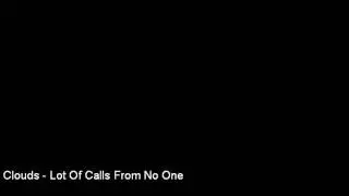Clouds - Lot Of Calls From No One