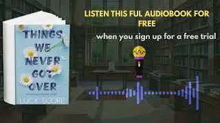 Things We Never Got Over Audiobook | Lucy Score Romantic Suspense Story