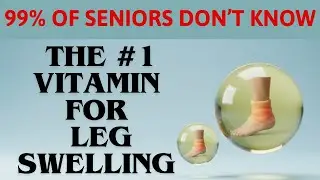 Over 60? The #1 Vitamin That Helps Reduce Swollen Legs and Ankles