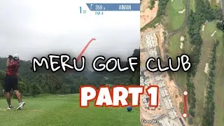 Course Vlog - Meru Golf Club (Part 1)
