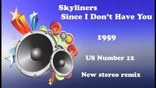 Skyliners   Since I Don't Have You 2021 stereo remix