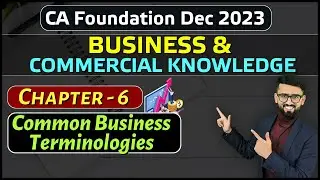 BCK Chapter 6 | Common Business Terminologies | CA Foundation Dec 2023 | CA Hardik Manchanda
