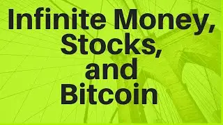Infinite Money, Stocks, and Bitcoin (2020)