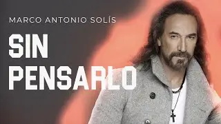 Marco Antonio Sol&iacute;s - Sin pensarlo | Lyric Video